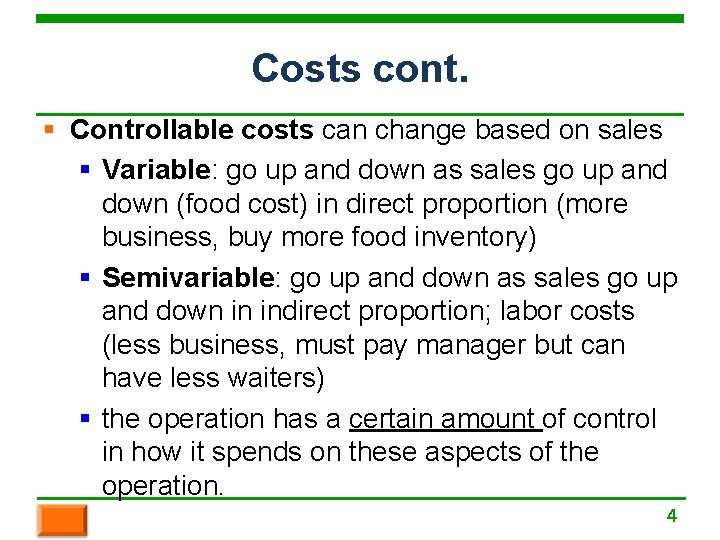 Costs cont. § Controllable costs can change based on sales § Variable: go up