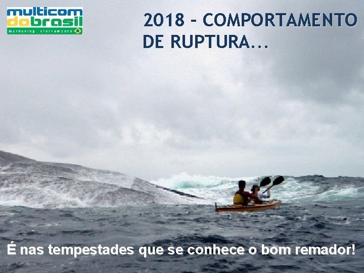 2018 – COMPORTAMENTO DE RUPTURA. . . É nas tempestades que se conhece o