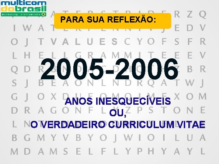 PARA SUA REFLEXÃO: 2005 -2006 ANOS INESQUECÍVEIS OU, O VERDADEIRO CURRICULUM VITAE 