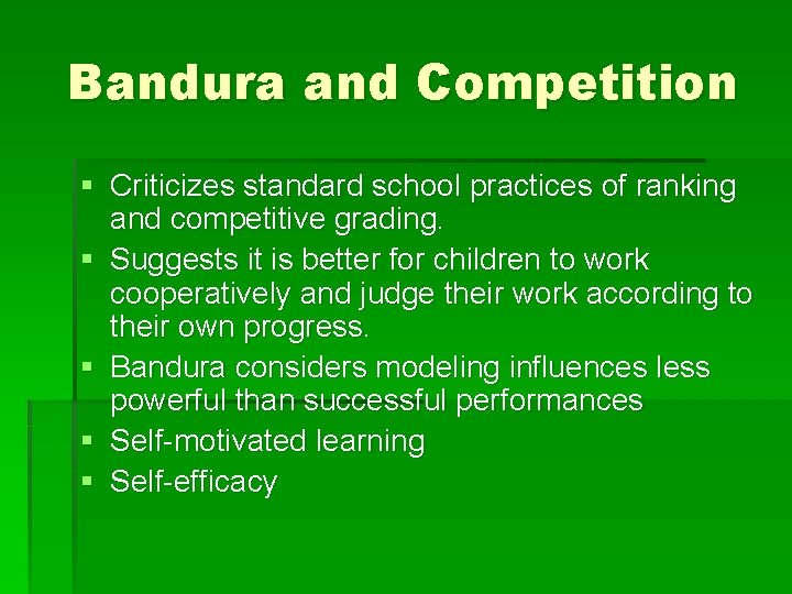 Bandura and Competition § Criticizes standard school practices of ranking and competitive grading. §