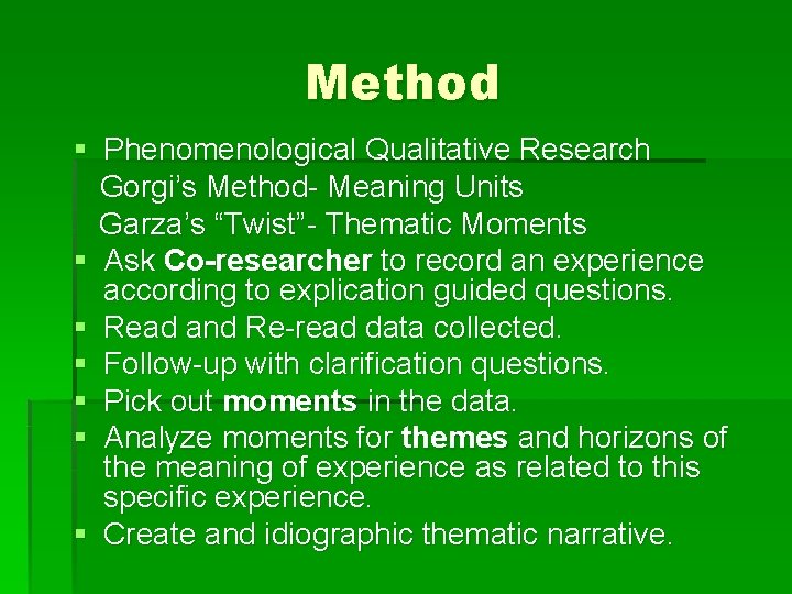 Method § Phenomenological Qualitative Research Gorgi’s Method- Meaning Units Garza’s “Twist”- Thematic Moments §