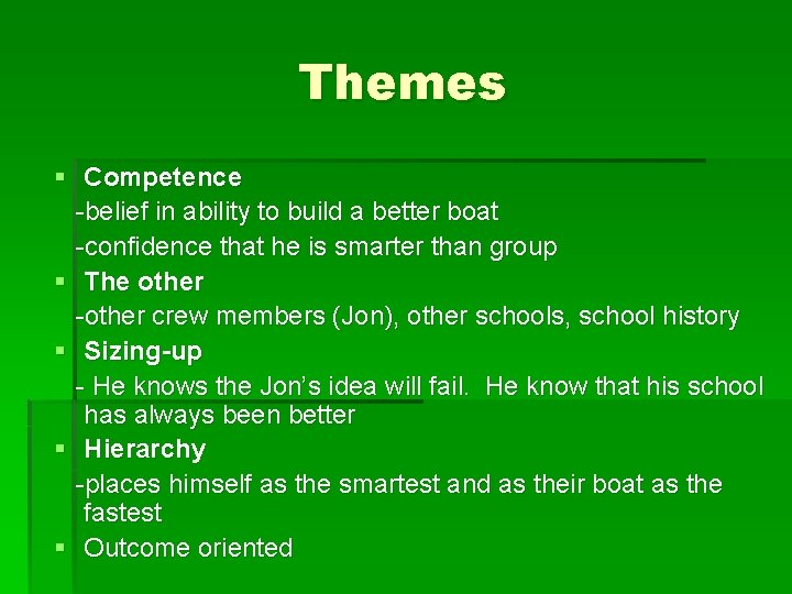 Themes § Competence -belief in ability to build a better boat -confidence that he
