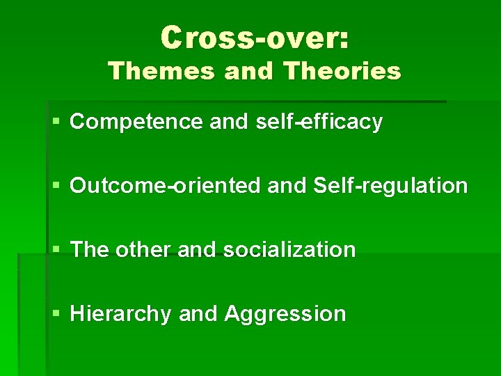 Cross-over: Themes and Theories § Competence and self-efficacy § Outcome-oriented and Self-regulation § The