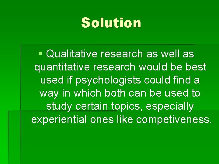 Solution § Qualitative research as well as quantitative research would be best used if