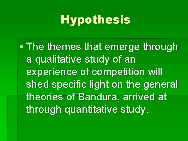 Hypothesis § The themes that emerge through a qualitative study of an experience of