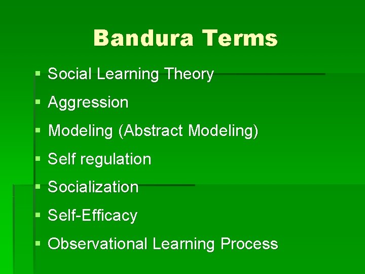 Bandura Terms § Social Learning Theory § Aggression § Modeling (Abstract Modeling) § Self