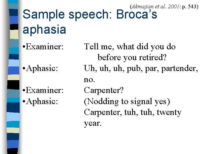 (Akmajian et al. 2001: p. 543) Sample speech: Broca’s aphasia • Examiner: • Aphasic: