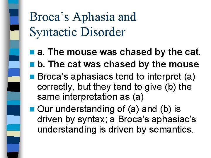 Broca’s Aphasia and Syntactic Disorder n a. The mouse was chased by the cat.