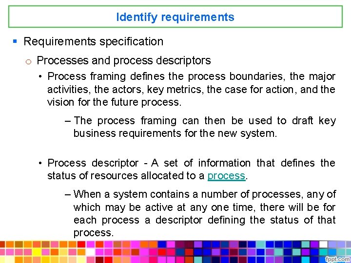 Identify requirements § Requirements specification o Processes and process descriptors • Process framing defines