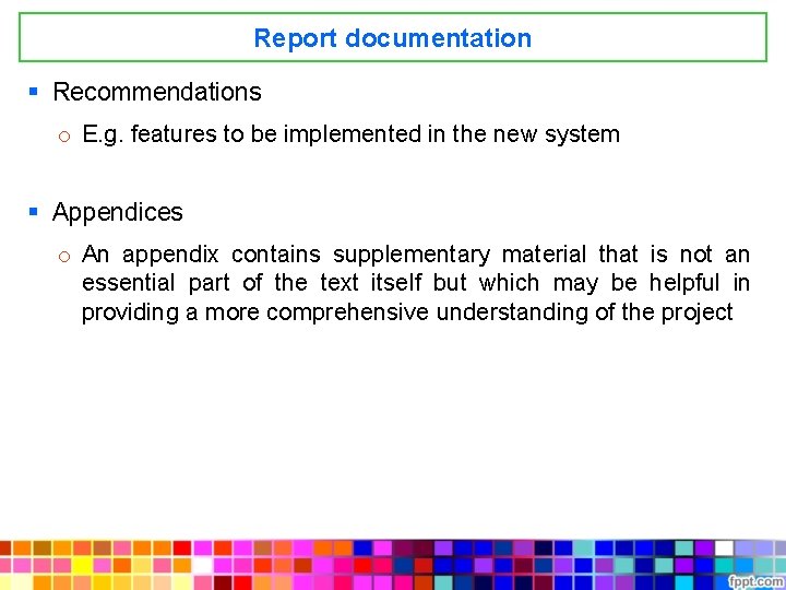 Report documentation § Recommendations o E. g. features to be implemented in the new