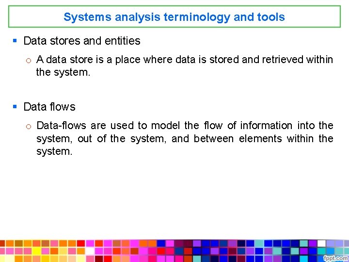 Systems analysis terminology and tools § Data stores and entities o A data store