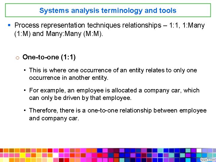 Systems analysis terminology and tools § Process representation techniques relationships – 1: 1, 1: