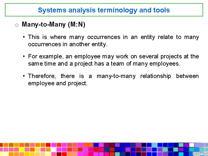 Systems analysis terminology and tools o Many-to-Many (M: N) • This is where many
