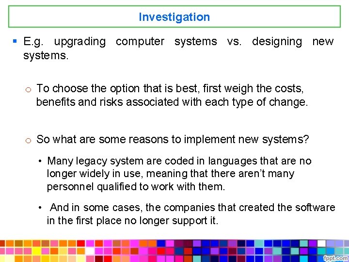 Investigation § E. g. upgrading computer systems vs. designing new systems. o To choose