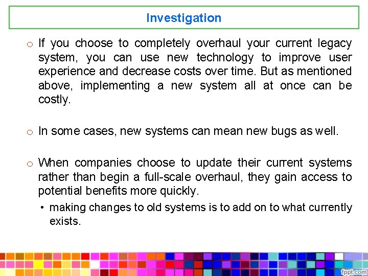 Investigation o If you choose to completely overhaul your current legacy system, you can