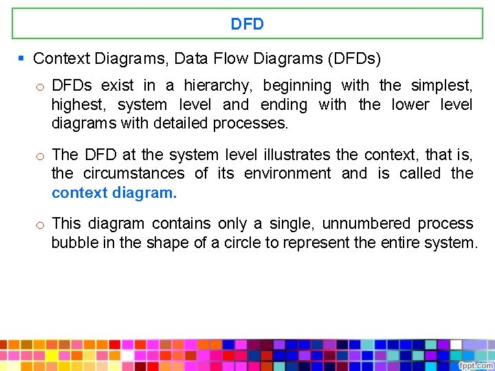 DFD § Context Diagrams, Data Flow Diagrams (DFDs) o DFDs exist in a hierarchy,