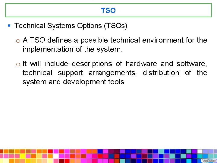 TSO § Technical Systems Options (TSOs) o A TSO defines a possible technical environment