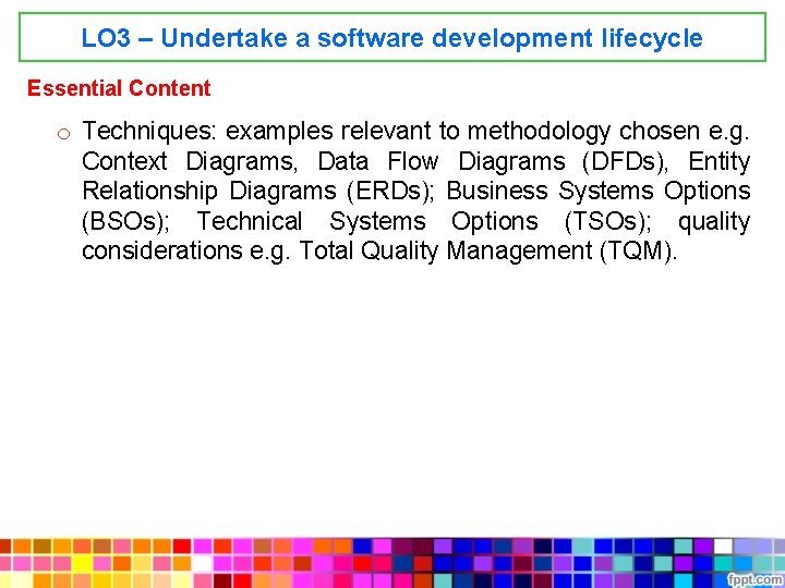 LO 3 – Undertake a software development lifecycle Essential Content o Techniques: examples relevant