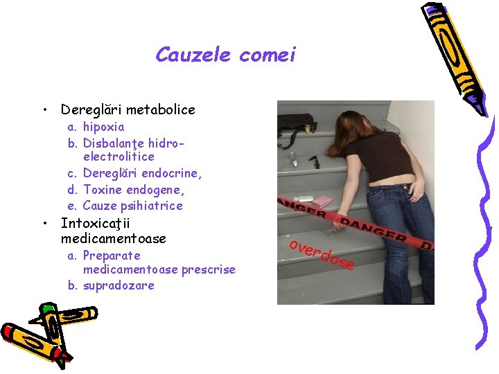 Cauzele comei • Dereglări metabolice a. hipoxia b. Disbalanţe hidroelectrolitice c. Dereglări endocrine, d.