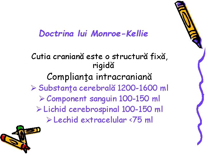 Doctrina lui Monroe-Kellie Cutia craniană este o structură fixă, rigidă Complianţa intracraniană Ø Substanţa