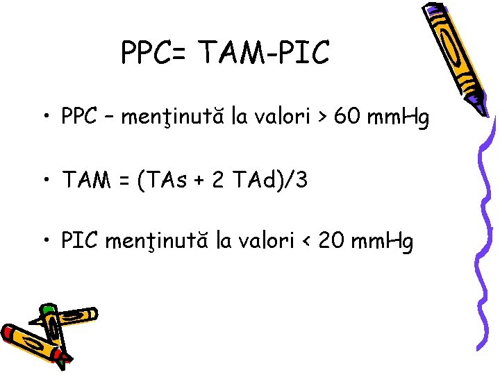 PPC= TAM-PIC • PPC – menţinută la valori > 60 mm. Hg • TAM