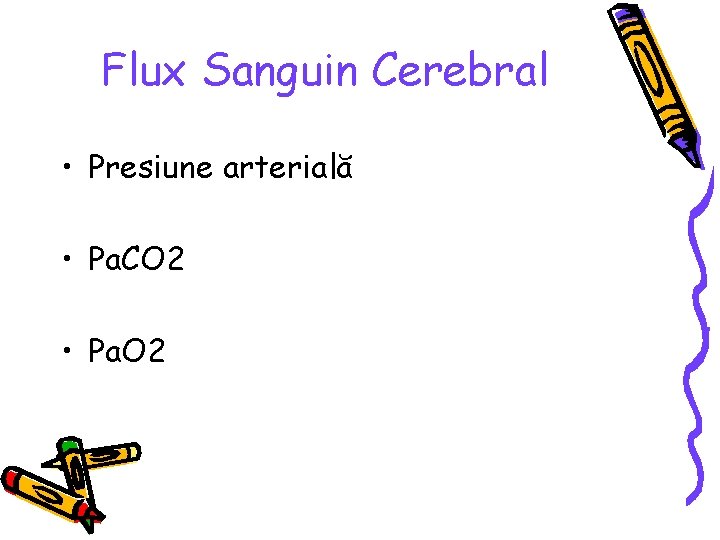 Flux Sanguin Cerebral • Presiune arterială • Pa. CO 2 • Pa. O 2