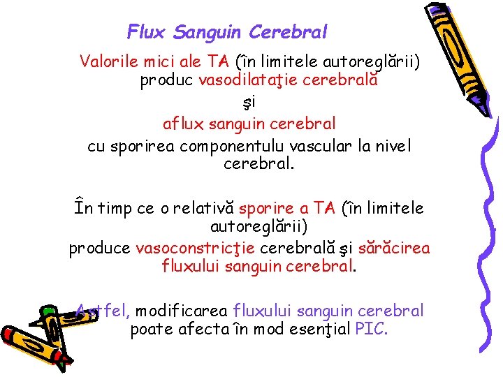 Flux Sanguin Cerebral Valorile mici ale TA (în limitele autoreglării) produc vasodilataţie cerebrală şi