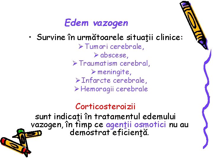 Edem vazogen • Survine în următoarele situaţii clinice: Ø Tumori cerebrale, Ø abscese, Ø