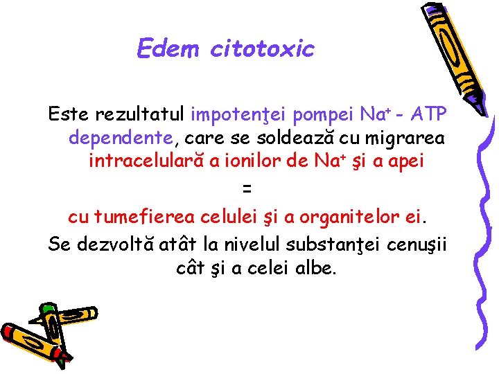 Edem citotoxic Este rezultatul impotenţei pompei Na+ - ATP dependente, care se soldează cu