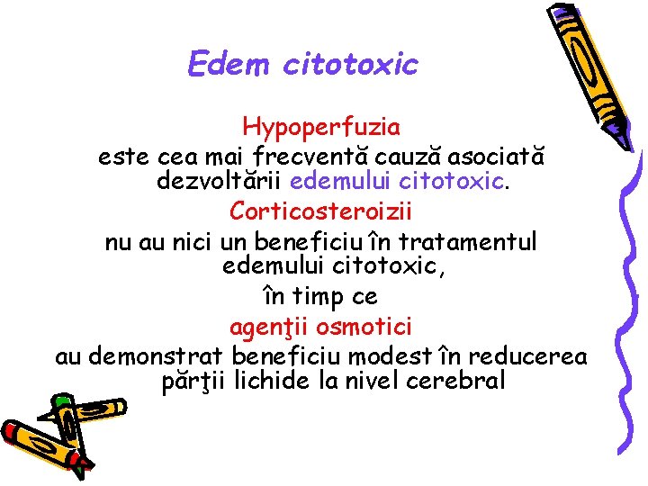 Edem citotoxic Hypoperfuzia este cea mai frecventă cauză asociată dezvoltării edemului citotoxic. Corticosteroizii nu