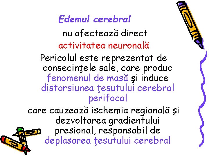 Edemul cerebral nu afectează direct activitatea neuronală Pericolul este reprezentat de consecinţele sale, care