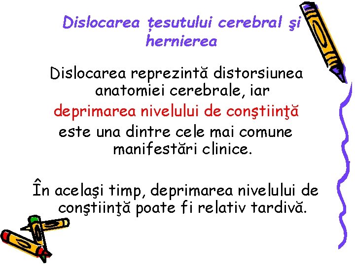 Dislocarea ţesutului cerebral şi hernierea Dislocarea reprezintă distorsiunea anatomiei cerebrale, iar deprimarea nivelului de