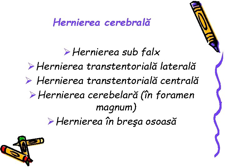 Hernierea cerebrală Ø Hernierea sub falx Ø Hernierea transtentorială laterală Ø Hernierea transtentorială centrală