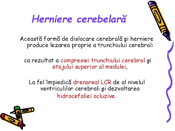 Herniere cerebelară Această formă de dislocare cerebrală şi herniere produce lezarea proprie a trunchiului