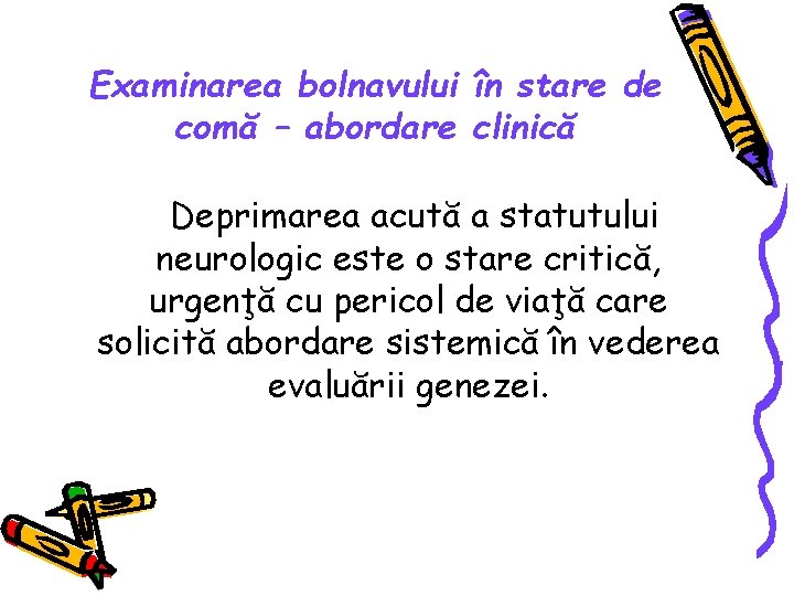 Examinarea bolnavului în stare de comă – abordare clinică Deprimarea acută a statutului neurologic