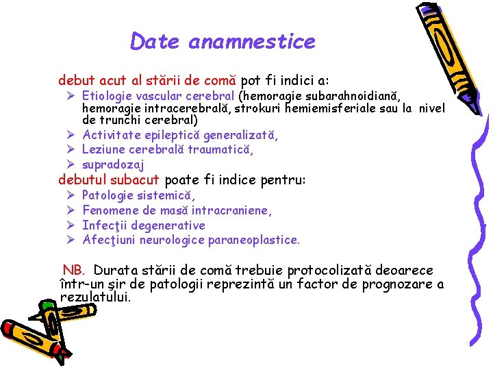 Date anamnestice debut acut al stării de comă pot fi indici a: Ø Etiologie