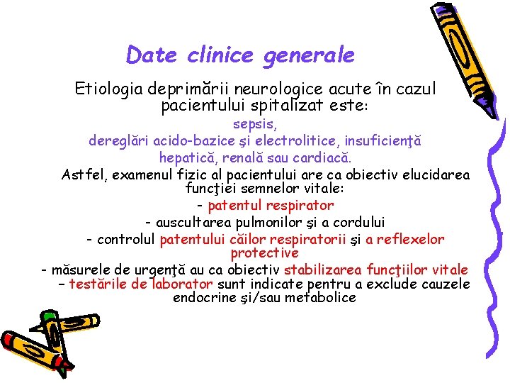 Date clinice generale Etiologia deprimării neurologice acute în cazul pacientului spitalizat este: sepsis, dereglări