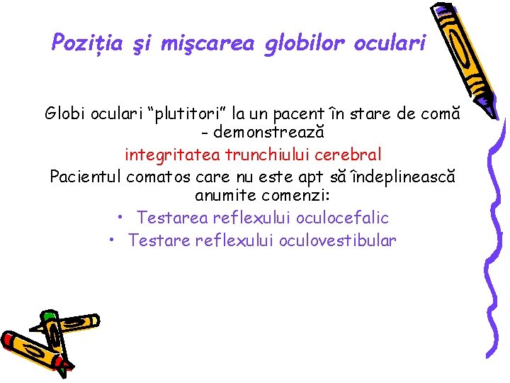 Poziţia şi mişcarea globilor oculari Globi oculari “plutitori” la un pacent în stare de