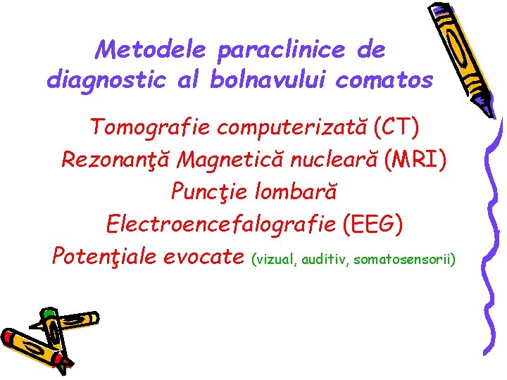 Metodele paraclinice de diagnostic al bolnavului comatos Tomografie computerizată (CT) Rezonanţă Magnetică nucleară (MRI)