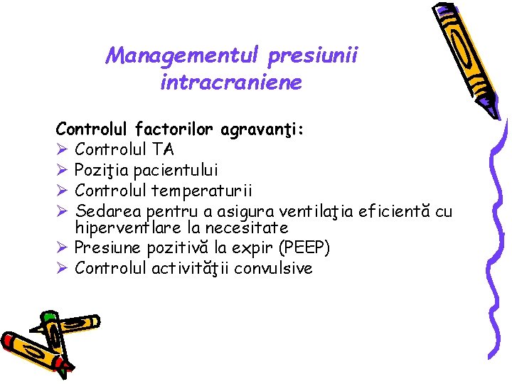 Managementul presiunii intracraniene Controlul factorilor agravanţi: Ø Controlul TA Ø Poziţia pacientului Ø Controlul