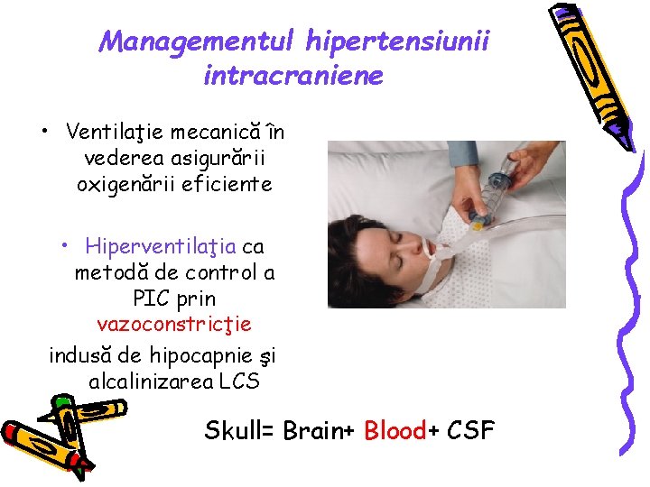 Managementul hipertensiunii intracraniene • Ventilaţie mecanică în vederea asigurării oxigenării eficiente • Hiperventilaţia ca