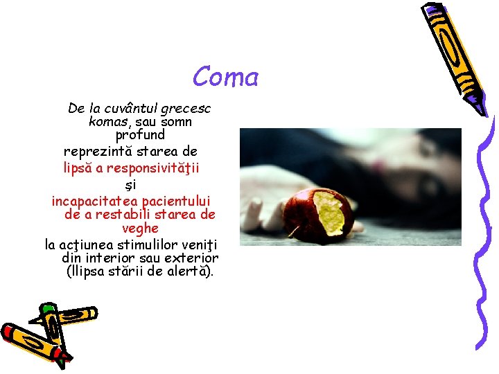 Coma De la cuvântul grecesc komas, sau somn profund reprezintă starea de lipsă a