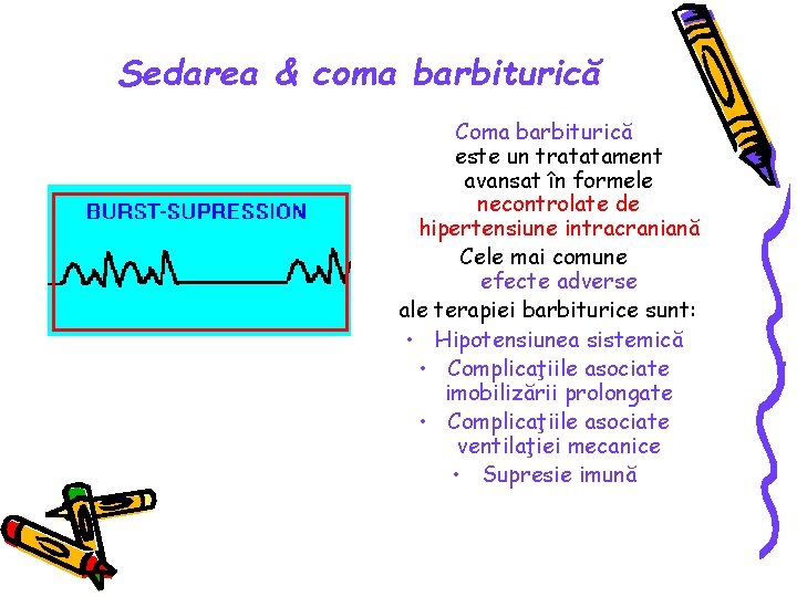 Sedarea & coma barbiturică Coma barbiturică este un tratatament avansat în formele necontrolate de