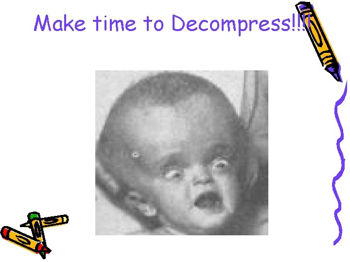 Make time to Decompress!!!! 