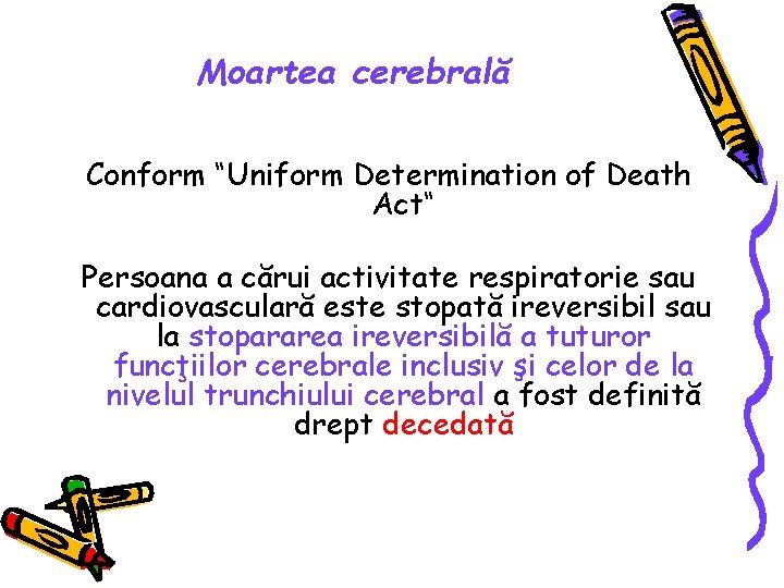 Moartea cerebrală Conform “Uniform Determination of Death Act“ Persoana a cărui activitate respiratorie sau