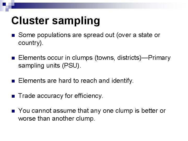 Cluster sampling n Some populations are spread out (over a state or country). n