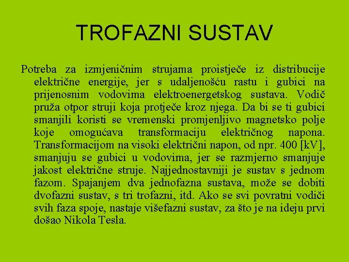 TROFAZNI SUSTAV Potreba za izmjeničnim strujama proistječe iz distribucije električne energije, jer s udaljenošću