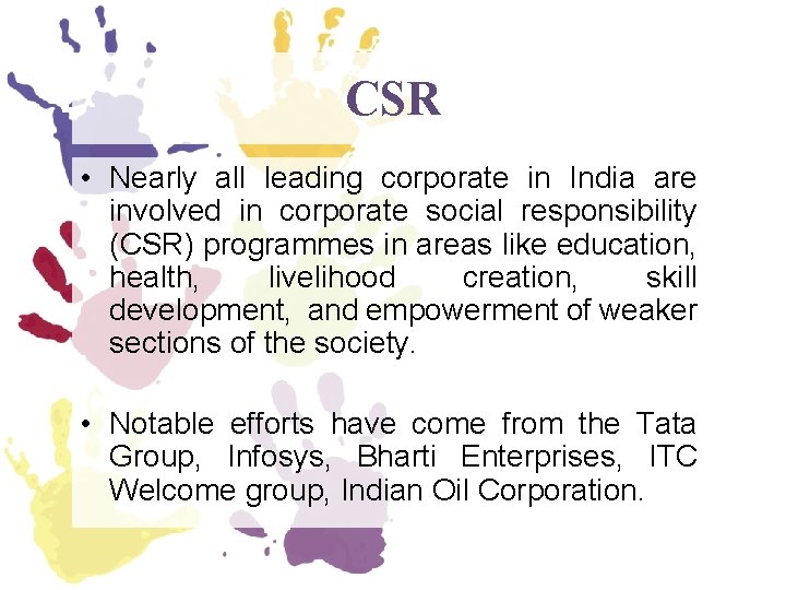 CSR • Nearly all leading corporate in India are involved in corporate social responsibility