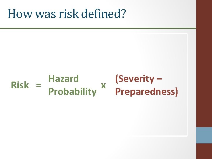 How was risk defined? Hazard (Severity – Risk = x Probability Preparedness) 