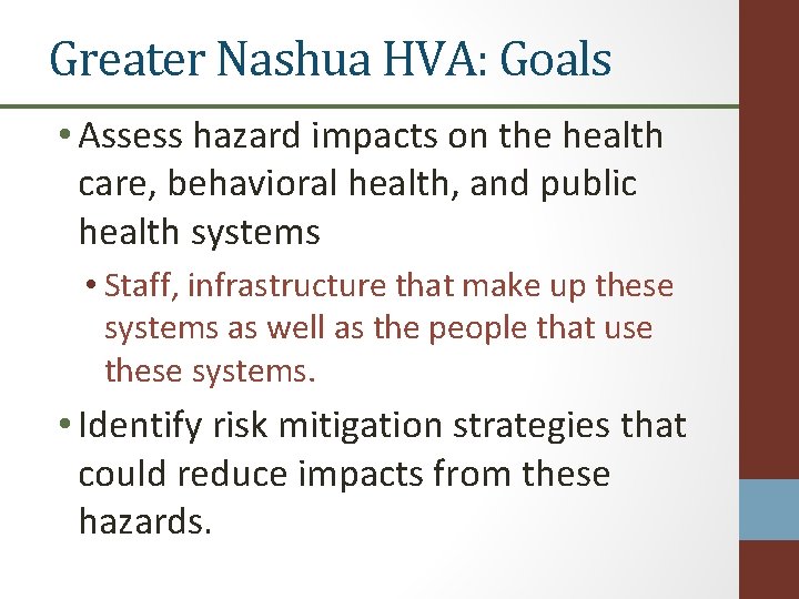 Greater Nashua HVA: Goals • Assess hazard impacts on the health care, behavioral health,